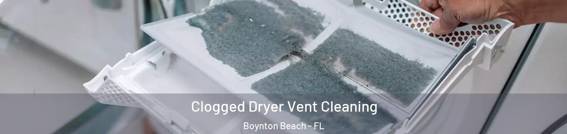 Clogged Dryer Vent Cleaning Boynton Beach - FL